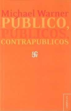 publico, publicos y contrapublicos-michael warner-9786071610843