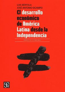 el desarrollo economico de america latina desde la independencia-luis bertola-jose antonio alonso-9786071614643