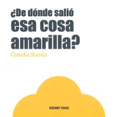 ¿de donde salio esa cosa amarilla?-claudia rueda-9786077353843