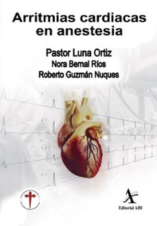 arritmias cardiacas en anestesia (ebook)-pastor luna ortiz-nora bernal ríos-roberto guzmán nuques-9786077413943