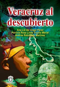 veracruz al descubierto (ebook)-ana lid del ángel pérez-patricia rosa linda trujillo mariel-andrés rebolledo martínez-9786077415343