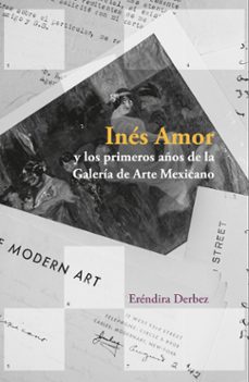 ines amor y los primeros años de la galeria de arte mexicano (ebook)-eréndira derbez-9786078838943