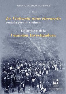 la violencia años cincuenta contada por sus victimas (ebook)-alberto valencia gutiérrez-9786287523043