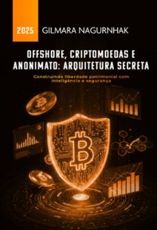 offshore, criptomoedas e anonimato: arquitetura secreta (ebook)-gilmara nagurnhak-9786501484143