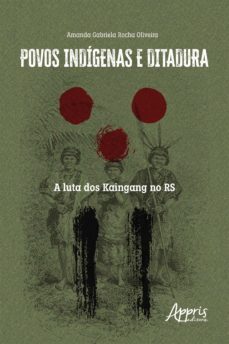 povos indígenas e ditadura: a luta dos kaingang no rs (ebook)-amanda gabriela rocha oliveira-9786525012643