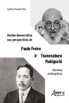 gesto democratica nas perspectivas de paulo freire e tsunesaburo makiguchi: narrativas autobiograficas (ebook)-edimicio flaudisio silva-9786525029443
