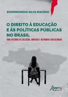 o direito a educaço e as politicas publicas no brasil: uma historia de excluso, omisso e reformas educacionais (ebook)-epaminondas silva macedo-9786525036243