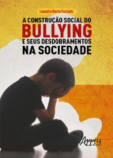a construço social do bullying e seus desdobramentos na sociedade (ebook)-leandro berto furtado-9786525046143