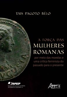 a força das mulheres romanas por meio das moedas e uma critica feminista do passado para o presente (ebook)-tais pagoto bélo-9786525061443