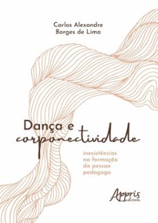 dança e corponectividade: inexistencias na formaço da pessoa pedagoga (ebook)-carlos alexandre borges de lima-9786525081243