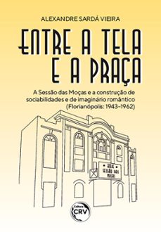 entre a tela e a praça (ebook)-alexandre sarda vieira-9786525142043