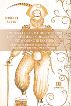 os cavaleiros da triste figura: uma experiencia decolonial do dom quixote do bugio (ebook)-rogério alves-9786525219943