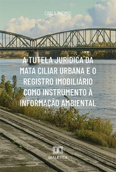 a tutela juridica da mata ciliar urbana e o registro imobiliario como instrumento a informaço ambiental (ebook)-carla thomas-9786527028543