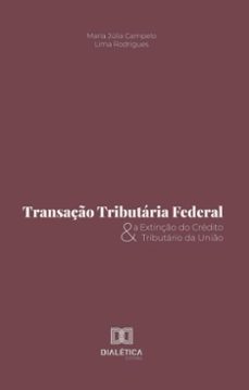 transaço tributaria federal e a extinço do credito tributario da unio (ebook)-maria júlia campeio lima rodrigues-9786527072843