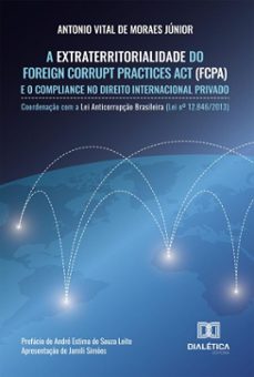 a extraterritorialidade do foreign corrupt practices act (fcpa) e o compliance no direito internacional privado (ebook)-antonio vital de moraes júnior-9786527090243