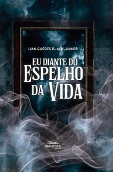 eu diante do espelho da vida (ebook)-ivan guedes black junior-9786527408543