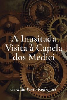 a inusitada visita a capela dos medici (ebook)-geraldo pinto rodrigues-9786553919143