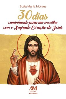 30 dias caminhando para um encontro com o sagrado coraço de jesus (ebook)-stela maria moraes-9786557071243