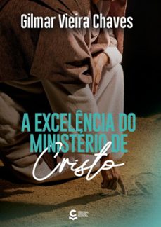 a excelencia do ministerio de cristo (ebook)-gilmar vieira chaves-9786557601143