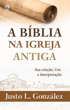 a biblia na igreja antiga (ebook)-justo l. gonzalez-9786559682843