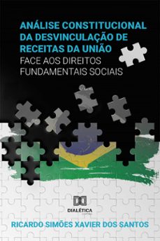 analise constitucional da desvinculaço de receitas da unio face aos direitos fundamentais sociais (ebook)-ricardo simões xavier dos santos-9786588067543