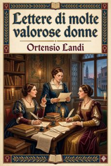 lettere di molte valorose donne / nelle quali chiaramente appare non esser ne di eloquentia ne di dottrina alli huomini inferiori (ebook)-ortensio landi-9786726575343