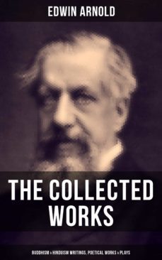 the collected works of edwin arnold: buddhism &amp; hinduism writings, poetical works &amp; plays (ebook)-edwin arnold-9788075837943