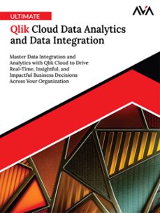 ultimate qlik cloud data analytics and data integration: master data integration and analytics with qlik cloud to drive real-time, insightful, and impactful business decisions across your organization (ebook)-orange editorial board-9788197651243