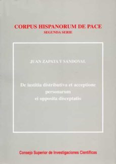 corpus hispanorum de pace: segunda serie: de iustitia distributiv a et acceptione personarum ei opposita disceptatio-juan zapata y sandoval-9788400082543