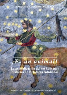 ¡es un animal!: la animalizacion del ser humano. historias de met aforas cotidianas-jose luis herrero ingelmo-9788400104443