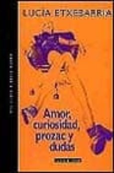 amor, curiosidad, prozac y dudas-lucia etxebarria-9788401385643
