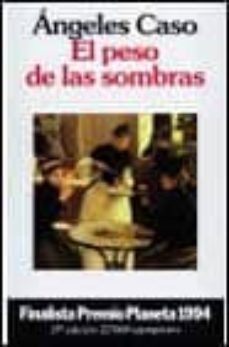 el peso de las sombras (13ª ed.)-angeles caso-9788408012443
