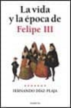 la vida y la epoca de felipe iii (los reyes de españa)-9788408021643