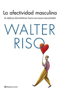 la afectividad masculina: en defensa del antiheroe: hacia una nueva masculinidad-9788408170143