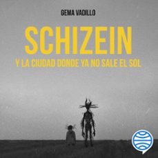 schizein y la ciudad donde ya no sale el sol (audiolibro)-gema vadillo-9788408222743