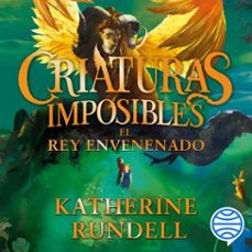 criaturas imposibles 2. el rey envenenado (audiolibro)-katherine rundell-9788408313243