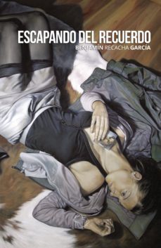 escapando del recuerdo-benjamin recacha garcia-9788409012343
