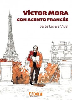 victor mora. con acento frances act ediciones-jesus lacasa vidal-9788409477043