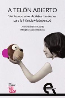 a telon abierto. veinticinco años de artes escenicas para la infancia y la juventud-arancha (coord.) jimenez-9788410060043