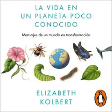 la vida en un planeta poco conocido (audiolibro)-elizabeth kolbert-9788410214743
