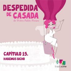 despedida de casada (capítulo 15: habemus bicho) (audiolibro)-pedro pablo picazo-9788410369443
