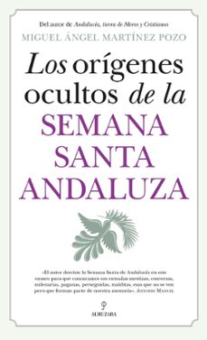 los origenes ocultos de la semana santa andaluza-miguel angel martinez pozo-9788410520943