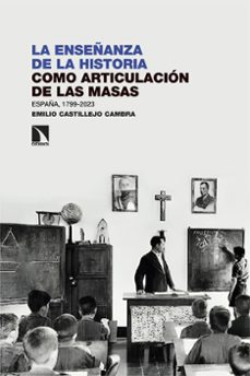 la enseñanza de la historia como articulacion de las masas (ebook)-emilio castillejo cambra-9788410673472