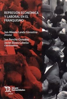 represión económica y laboral en el franquismo-jon mirena (dir.) landa gorostiza-jon penche gonzalez-javier buces cabello-9788410816343
