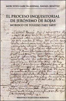 el proceso inquisitorial de jeronimo de rojas, morisco de toledo (1601-1603)-9788411184243