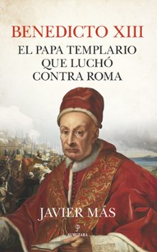 benedicto xiii: el papa templario que lucho contra roma-9788411314343