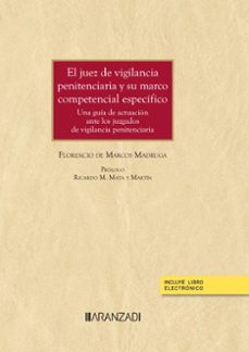 juez de vigilancia penitenciaria y su marco competencial específico.una guía de actuación-florencio de marcos madruga-9788411637343