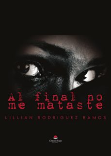 al final no me mataste-lillian rodriguez ramos-9788411999243
