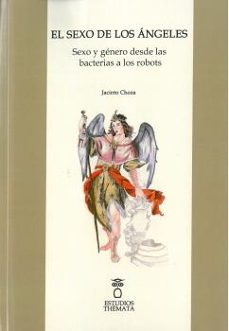 el sexo de los angeles. sexo y genero desde las bacterias a los r obots-jacinto choza-9788412067743
