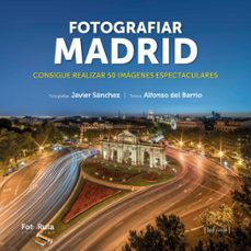 fotografiar madrid: consigue realizar 50 imagenes espectaculares-9788412361643